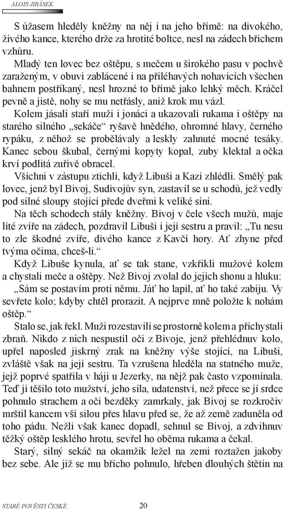 Kráčel pevně a jistě, nohy se mu netřásly, aniž krok mu vázl.
