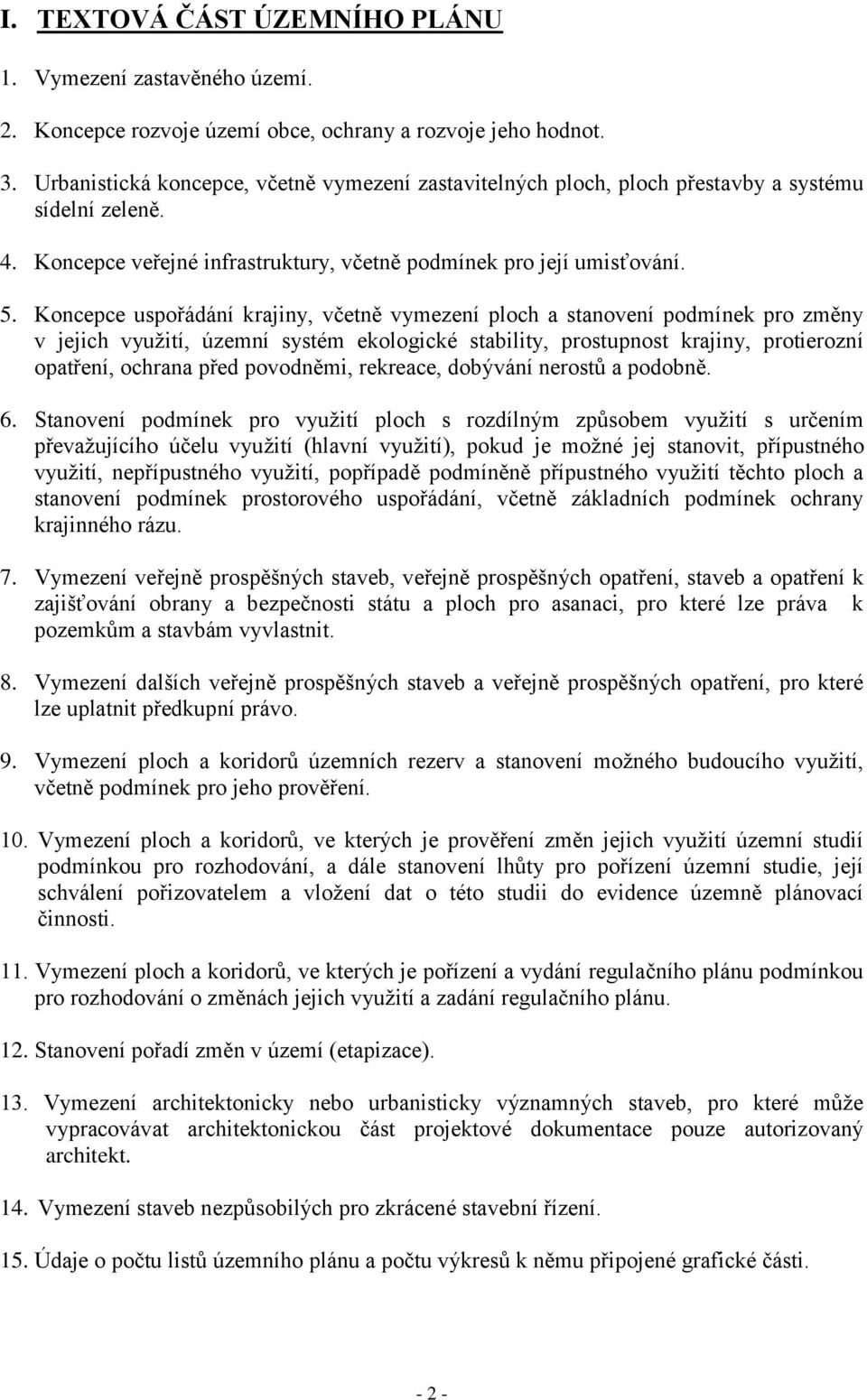 Koncepce uspořádání krajiny, včetně vymezení ploch a stanovení podmínek pro změny v jejich vyuţití, územní systém ekologické stability, prostupnost krajiny, protierozní opatření, ochrana před