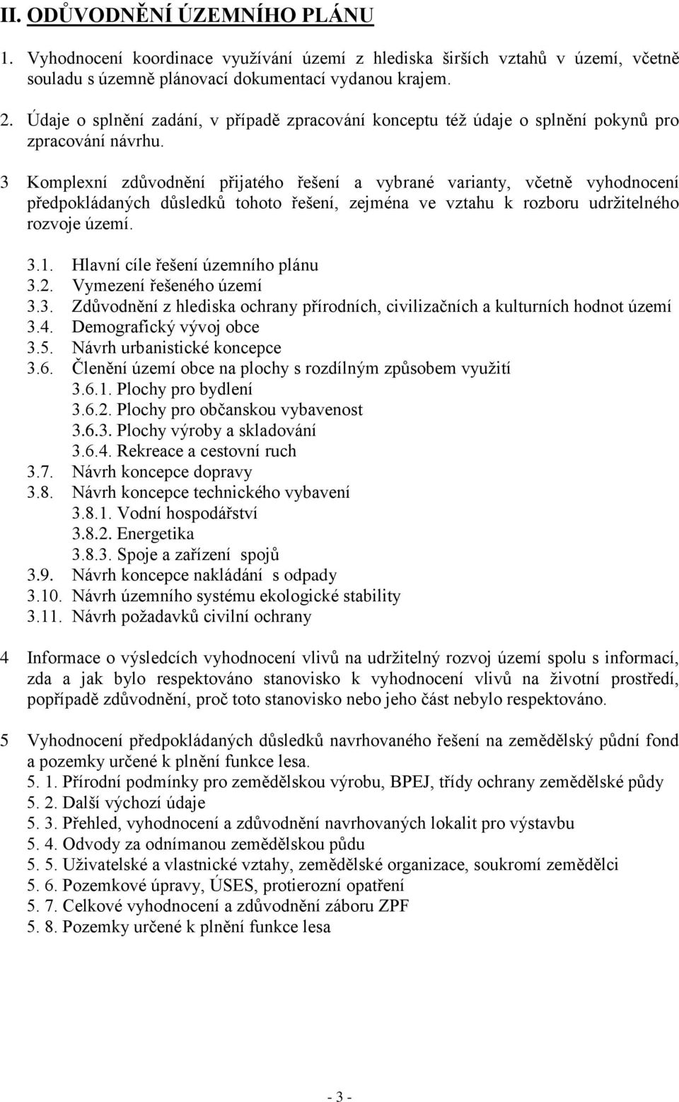 3 Komplexní zdůvodnění přijatého řešení a vybrané varianty, včetně vyhodnocení předpokládaných důsledků tohoto řešení, zejména ve vztahu k rozboru udrţitelného rozvoje území. 3.1.