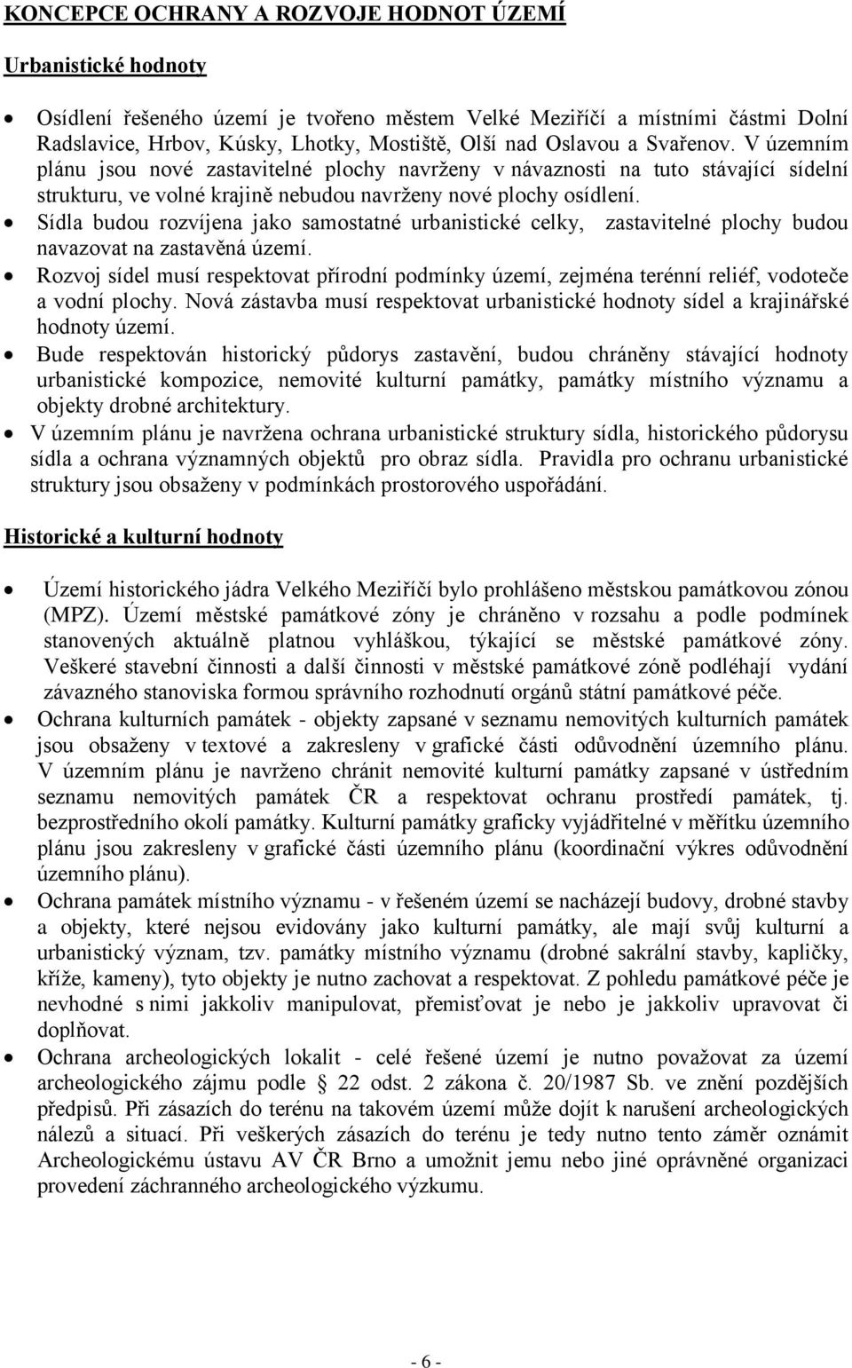 Sídla budou rozvíjena jako samostatné urbanistické celky, zastavitelné plochy budou navazovat na zastavěná území.