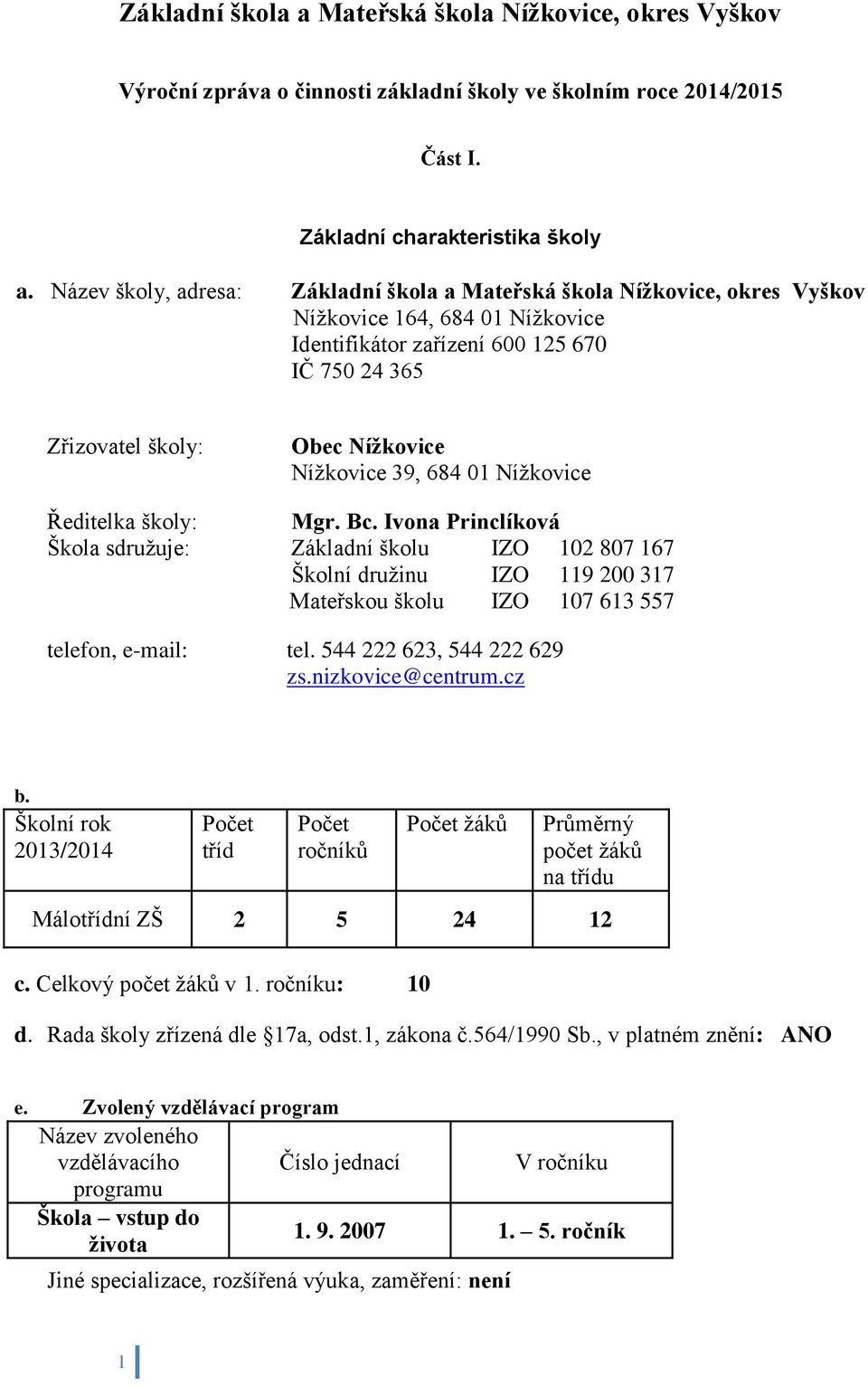 Nížkovice 39, 684 01 Nížkovice Ředitelka školy: Mgr. Bc.