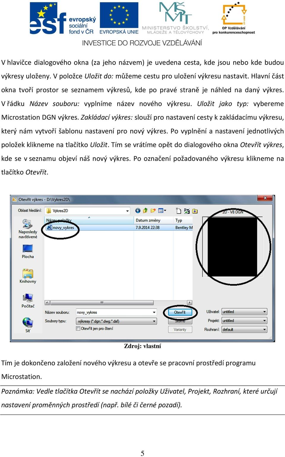 Uložit jako typ: vybereme Microstation DGN výkres. Zakládací výkres: slouží pro nastavení cesty k zakládacímu výkresu, který nám vytvoří šablonu nastavení pro nový výkres.