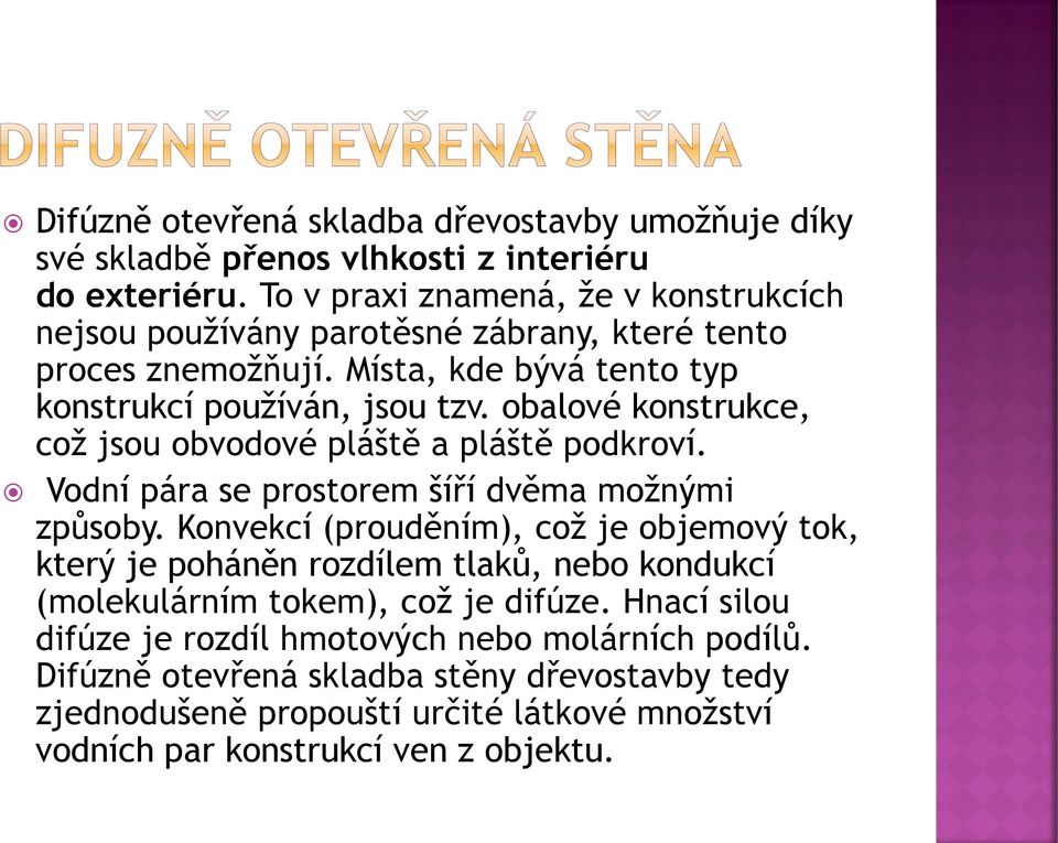 obalové konstrukce, což jsou obvodové pláště a pláště podkroví. Vodní pára se prostorem šíří dvěma možnými způsoby.