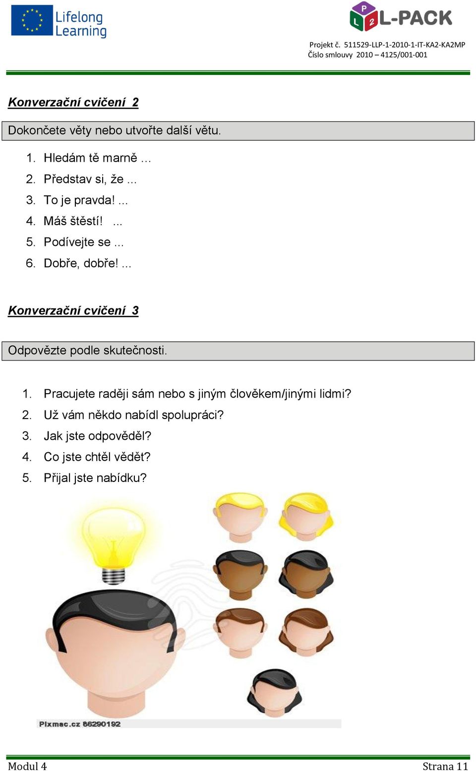 ... Konverzační cvičení 3 Odpovězte podle skutečnosti. 1.