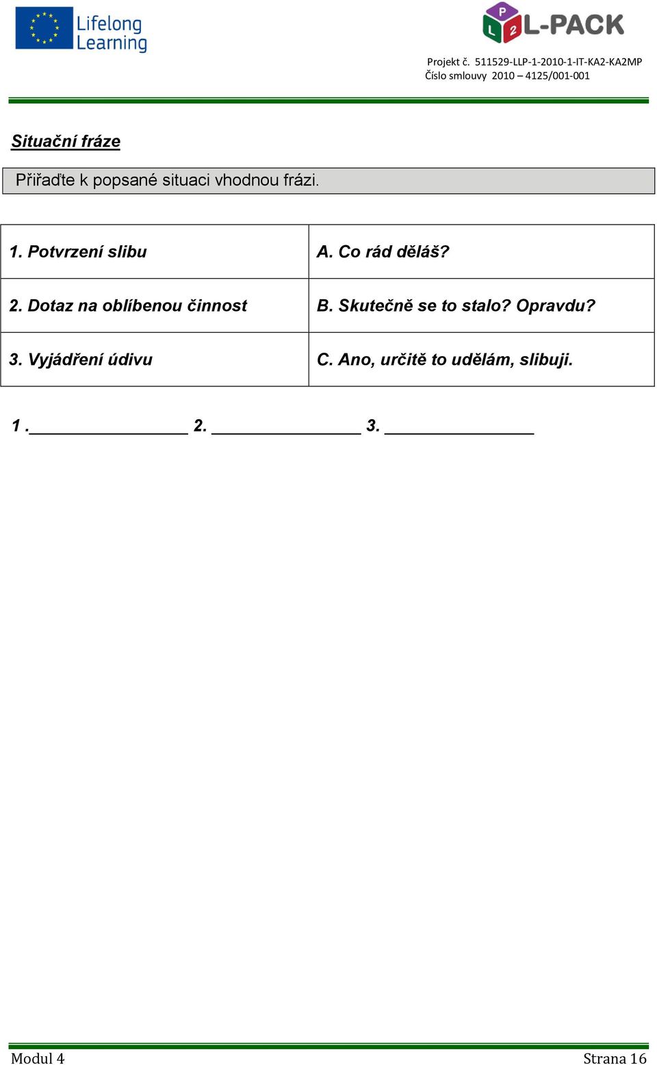 Dotaz na oblíbenou činnost B. Skutečně se to stalo? Opravdu?