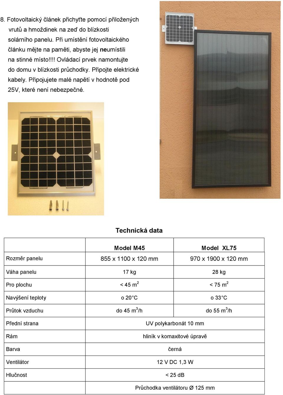 Připojujete malé napětí v hodnotě pod 25V, které není nebezpečné.