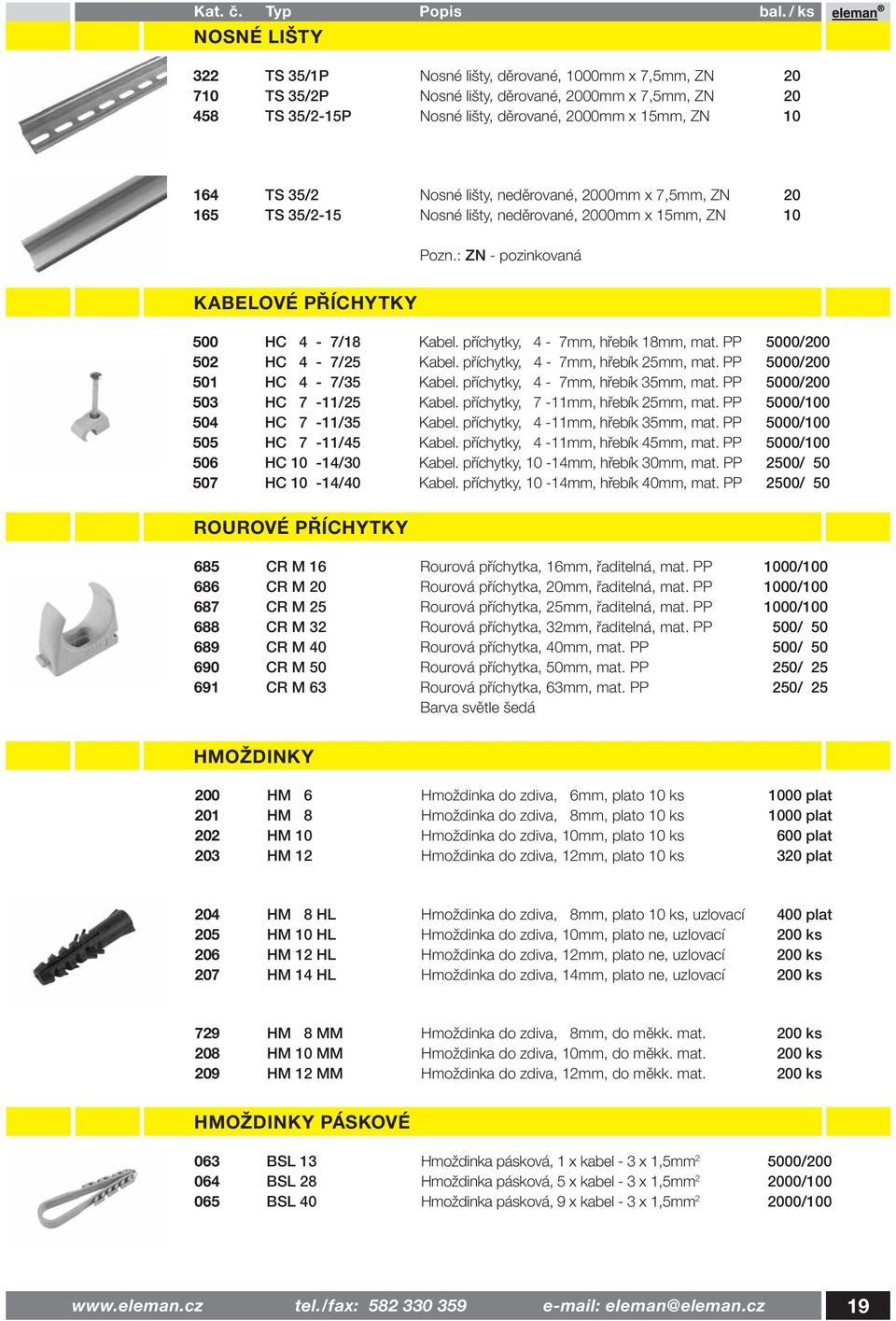 příchytky, 4-7mm, hřebík 18mm, mat. PP 5000/200 502 HC 4-7/25 Kabel. příchytky, 4-7mm, hřebík 25mm, mat. PP 5000/200 501 HC 4-7/35 Kabel. příchytky, 4-7mm, hřebík 35mm, mat.