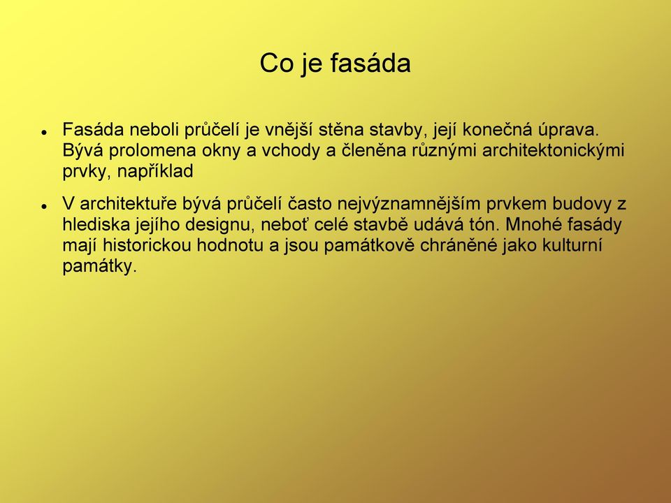 architektuře bývá průčelí často nejvýznamnějším prvkem budovy z hlediska jejího designu,