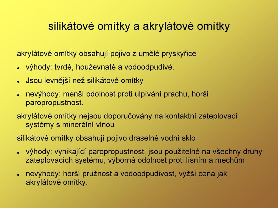 akrylátové omítky nejsou doporučovány na kontaktní zateplovací systémy s minerální vlnou silikátové omítky obsahují pojivo draselné vodní sklo