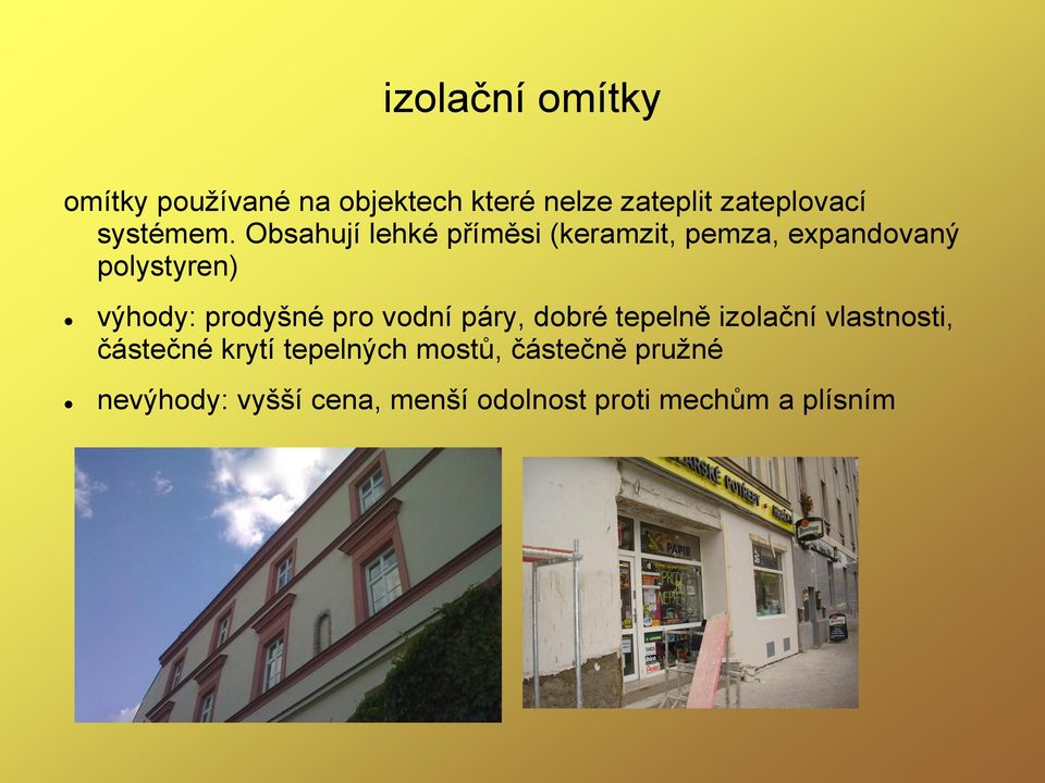 Obsahují lehké příměsi (keramzit, pemza, expandovaný polystyren) výhody: prodyšné