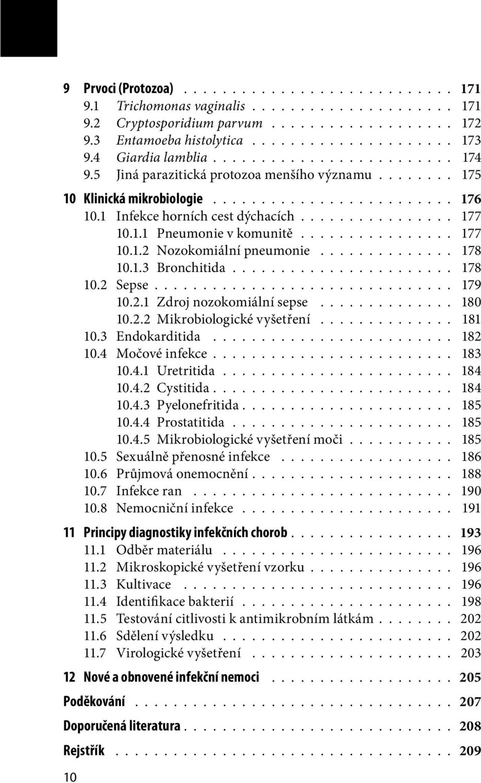 ............... 177 10.1.1 Pneumonie v komunitě................ 177 10.1.2 Nozokomiální pneumonie.............. 178 10.1.3 Bronchitida....................... 178 10.2 Sepse............................... 179 10.