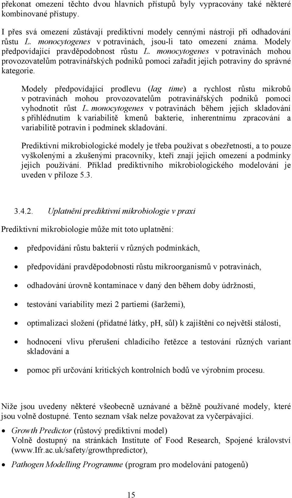 monocytogenes v potravinách mohou provozovatelům potravinářských podniků pomoci zařadit jejich potraviny do správné kategorie.