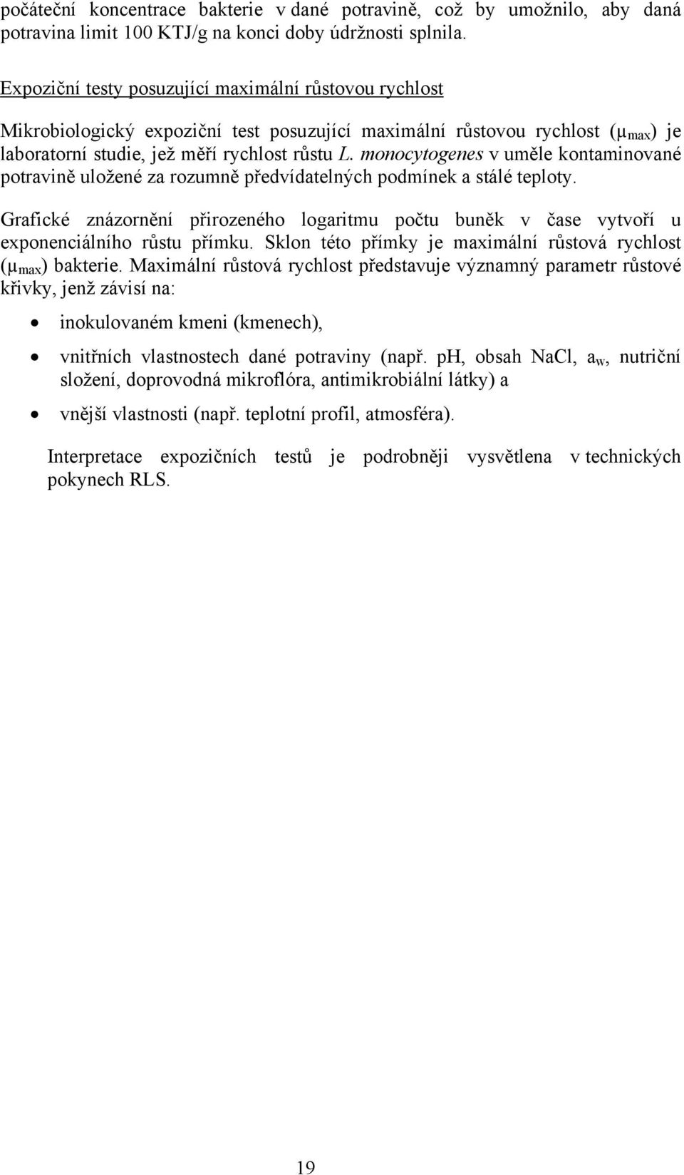 monocytogenes v uměle kontaminované potravině uložené za rozumně předvídatelných podmínek a stálé teploty.