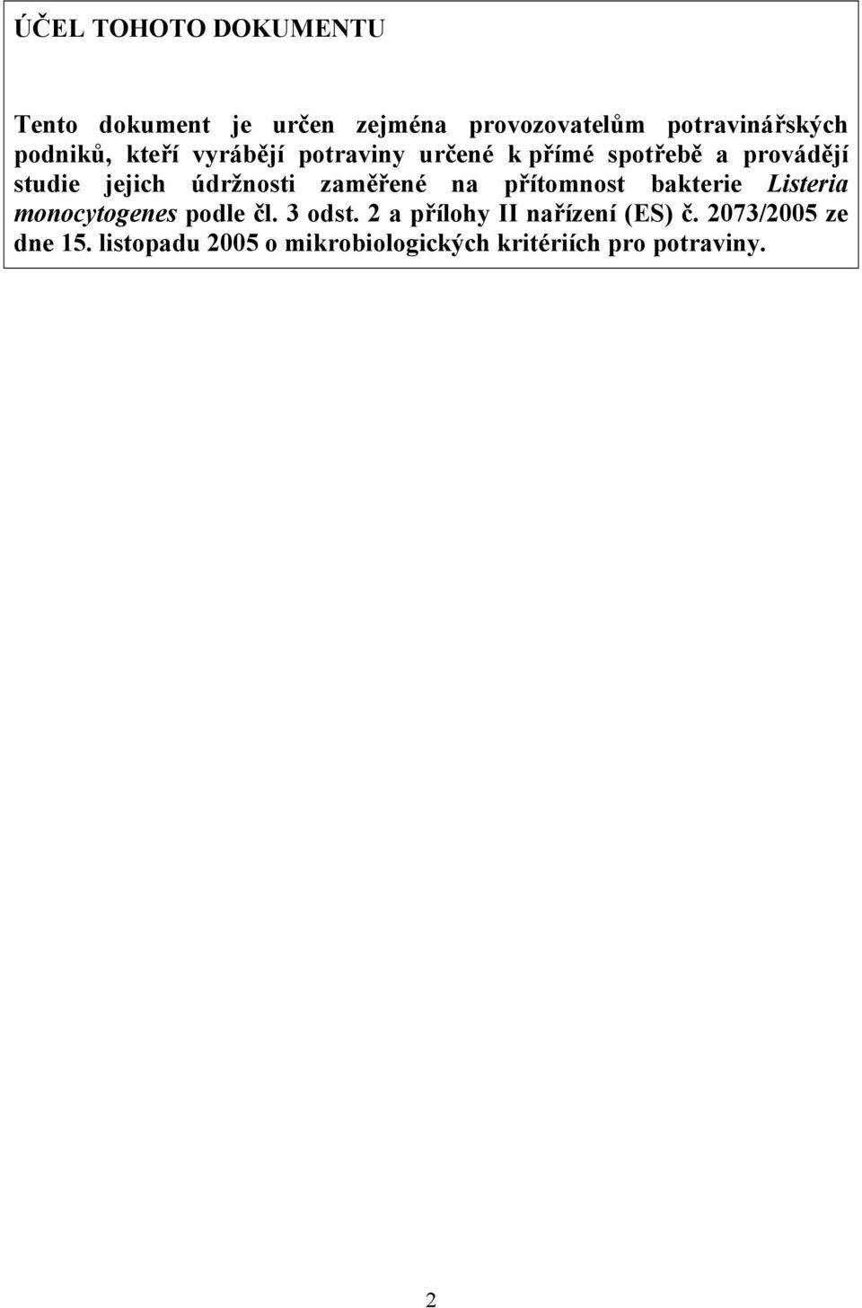 údržnosti zaměřené na přítomnost bakterie Listeria monocytogenes podle čl. 3 odst.