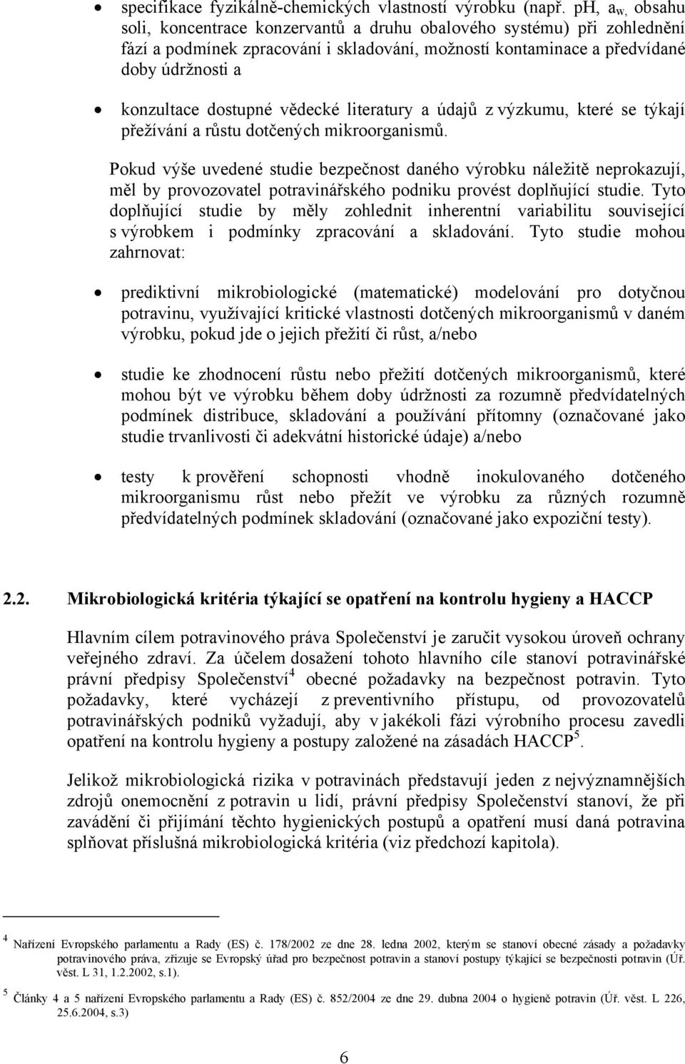vědecké literatury a údajů z výzkumu, které se týkají přežívání a růstu dotčených mikroorganismů.
