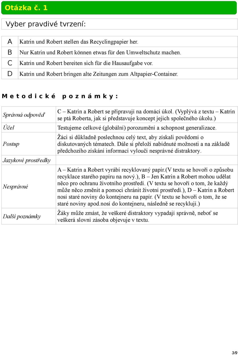 (Vyplývá z textu Katrin se ptá Roberta, jak si představuje koncept jejich společného úkolu.) Testujeme celkové (globální) porozumění a schopnost generalizace.