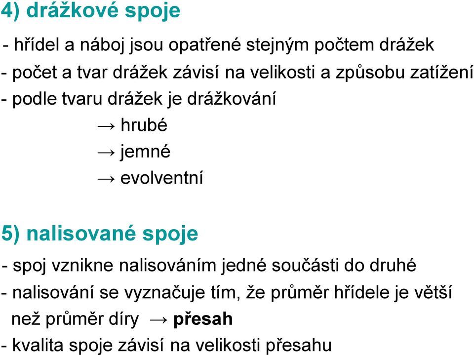 5) nalisované spoje - spoj vznikne nalisováním jedné součásti do druhé - nalisování se vyznačuje