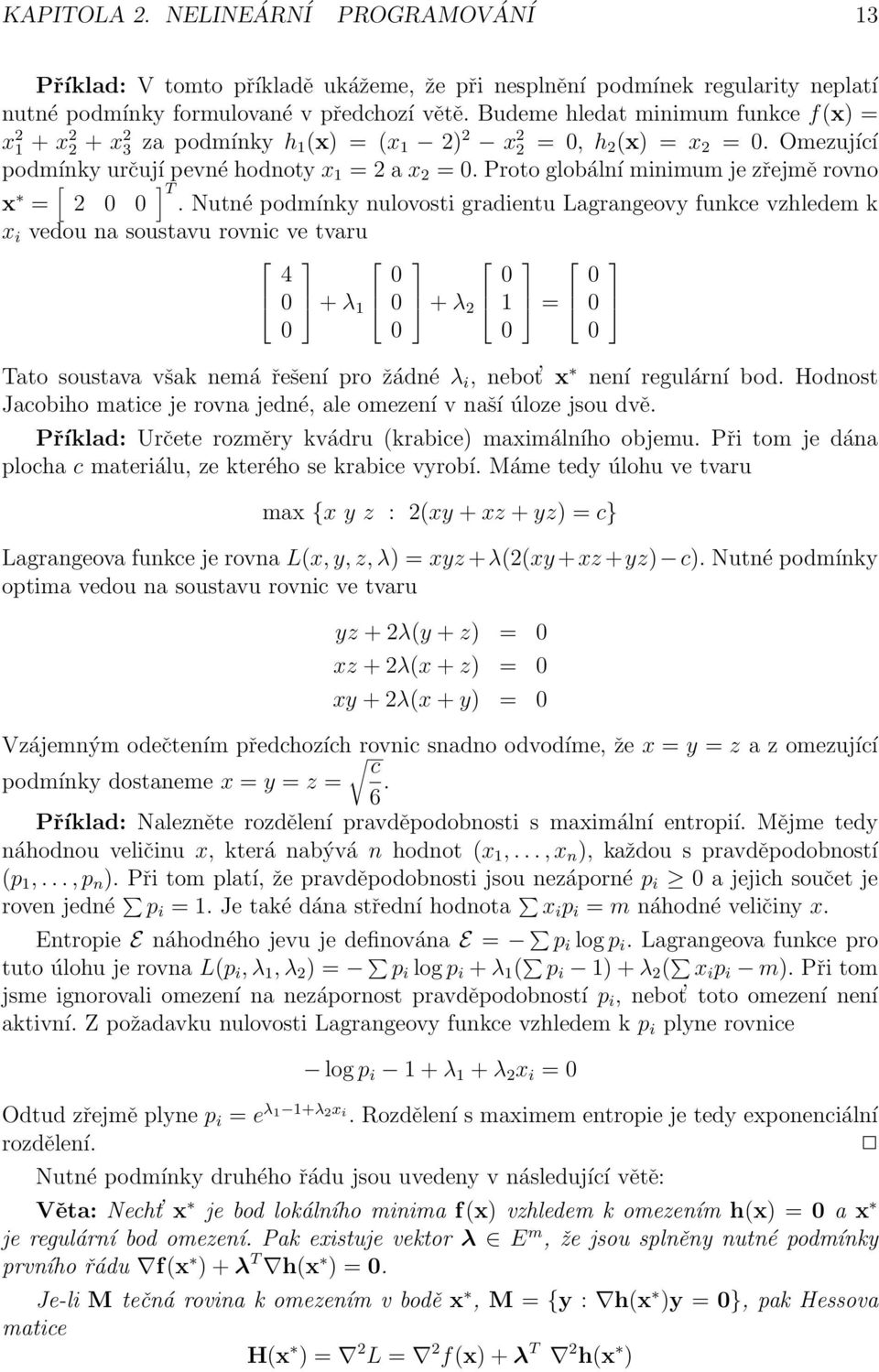 Proto globální minimum je zřejmě rovno x = [ 2 0 0 ] T.