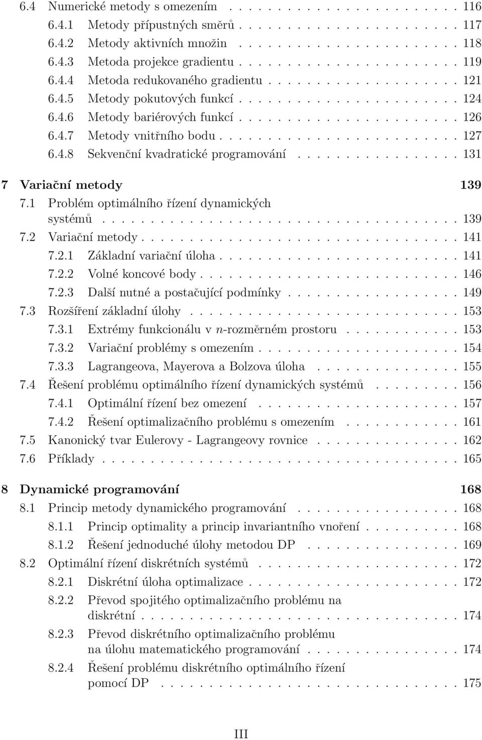 4.7 Metody vnitřního bodu......................... 127 6.4.8 Sekvenční kvadratické programování................. 131 7 Variační metody 139 7.1 Problém optimálního řízení dynamických systémů..................................... 139 7.2 Variační metody.