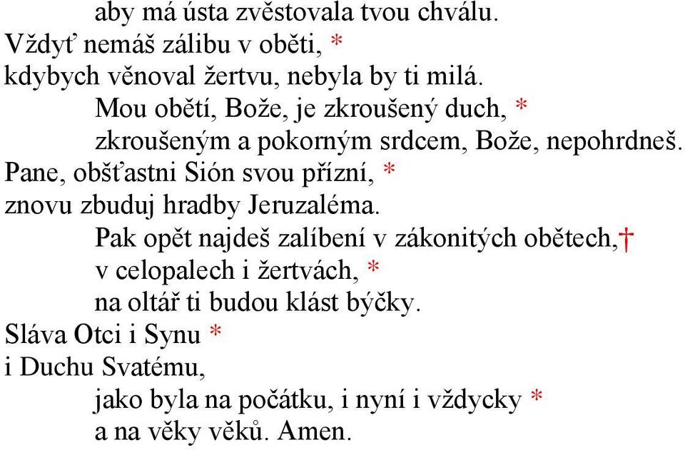 Pane, obšťastni Sión svou přízní, * znovu zbuduj hradby Jeruzaléma.