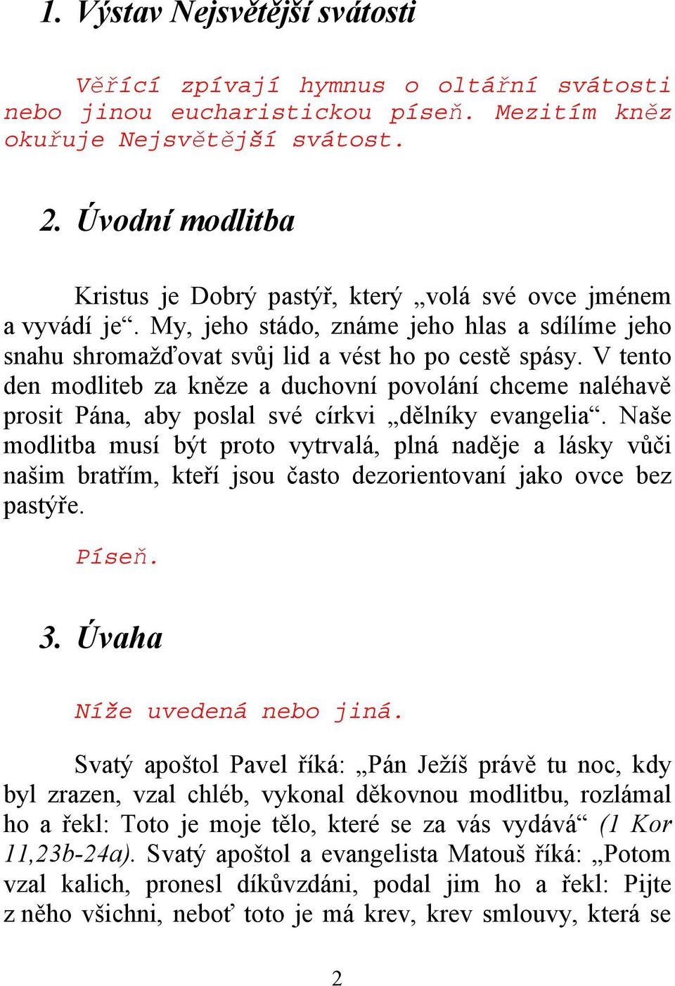 V tento den modliteb za kněze a duchovní povolání chceme naléhavě prosit Pána, aby poslal své církvi dělníky evangelia.