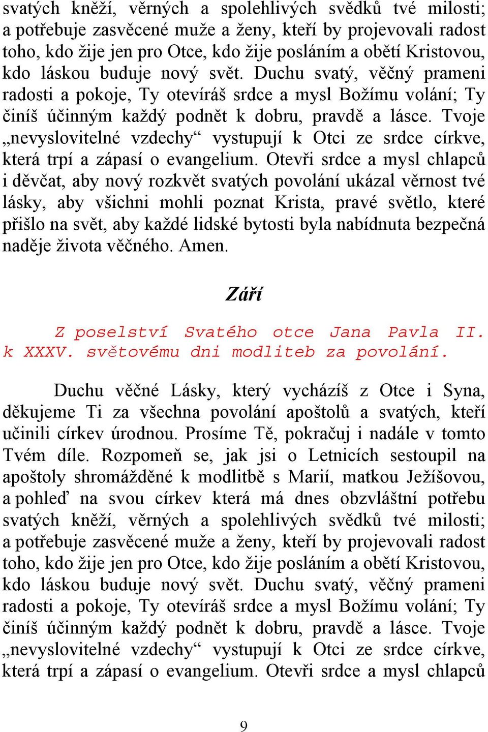 Tvoje nevyslovitelné vzdechy vystupují k Otci ze srdce církve, která trpí a zápasí o evangelium.