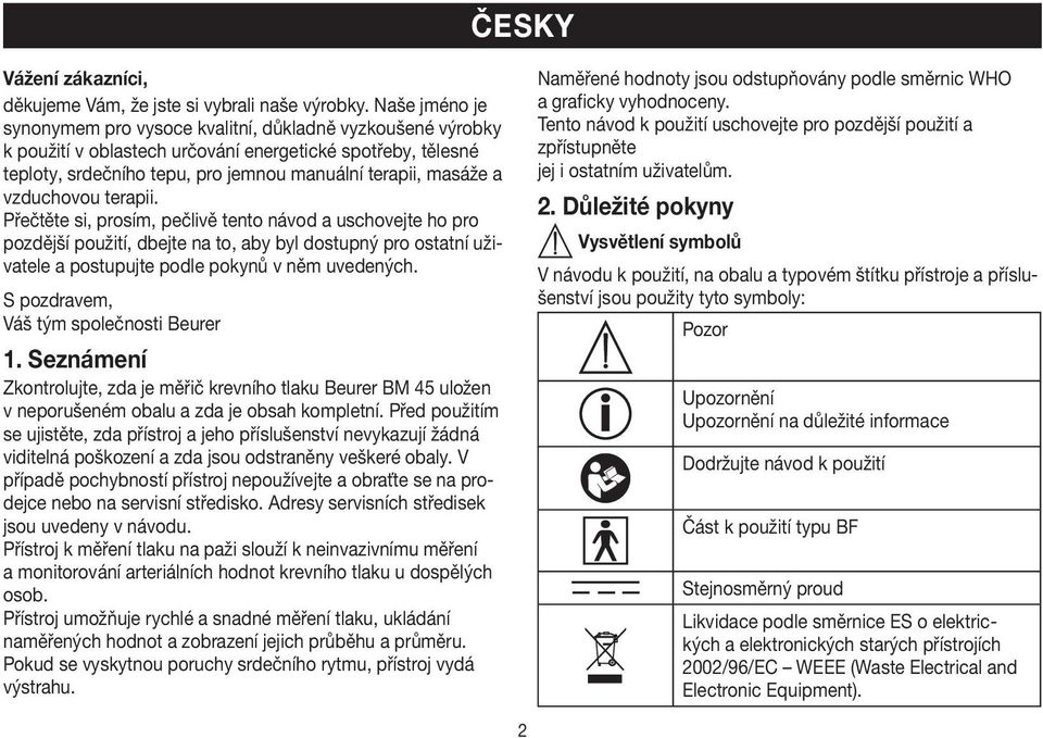 vzduchovou terapii. Přečtěte si, prosím, pečlivě tento návod a uschovejte ho pro pozdější použití, dbejte na to, aby byl dostupný pro ostatní uživatele a postupujte podle pokynů v něm uvedených.