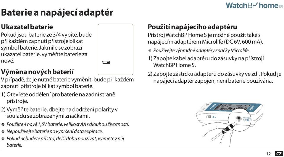 1) Otevřete oddělení pro baterie na zadní straně přístroje. 2) Vyměňte baterie, dbejte na dodržení polarity v souladu se zobrazenými značkami.