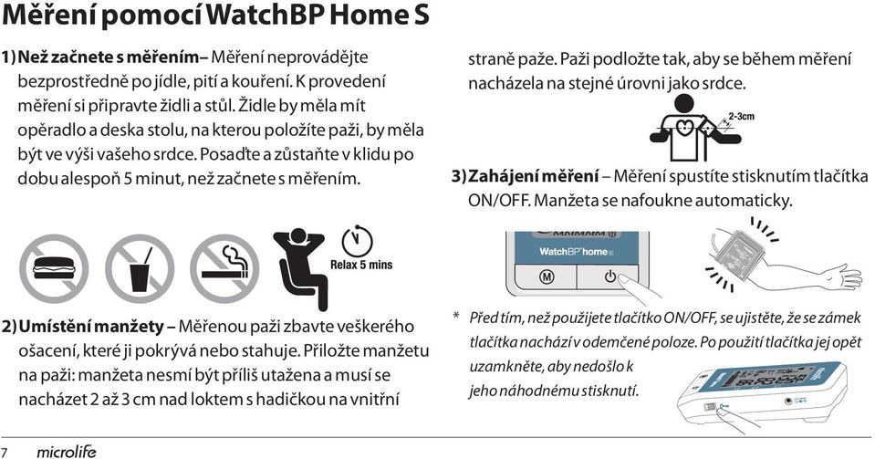 Paži podložte tak, aby se během měření nacházela na stejné úrovni jako srdce. SYS mmhg 3) Zahájení měření Měření DIA spustíte stisknutím tlačítka mmhg ON/OFF. Manžeta se nafoukne Pulse automaticky.