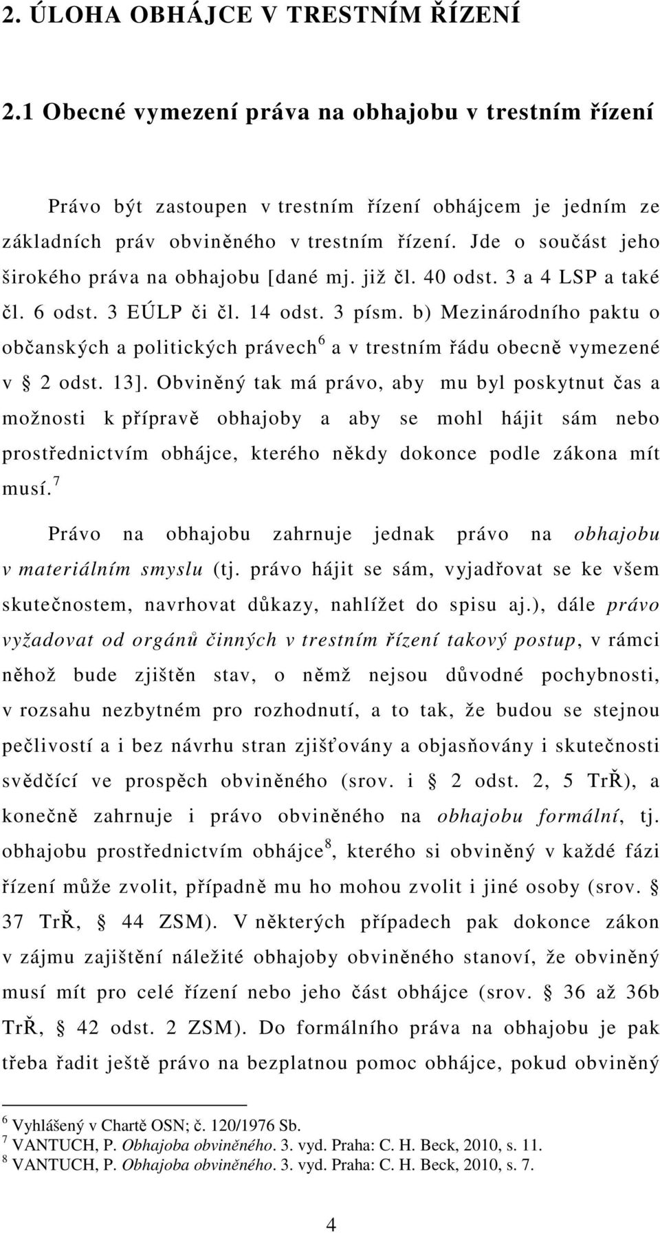 b) Mezinárodního paktu o občanských a politických právech 6 a v trestním řádu obecně vymezené v 2 odst. 13].