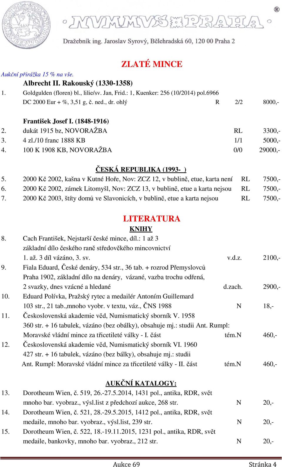 2000 Kč 2002, kašna v Kutné Hoře, Nov: ZCZ 12, v bublině, etue, karta není RL 7500,- 6. 2000 Kč 2002, zámek Litomyšl, Nov: ZCZ 13, v bublině, etue a karta nejsou RL 7500,- 7.