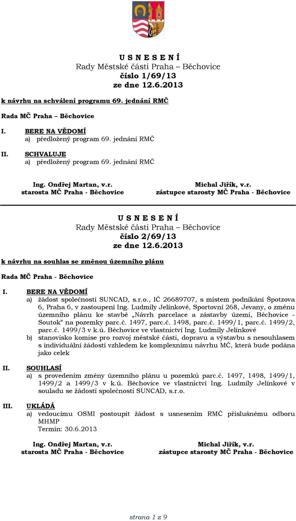 Ludmily Jelínkové, Sportovní 268, Jevany, o změnu územního plánu ke stavbě Návrh parcelace a zástavby území, Běchovice - Soutok na pozemky parc.č. 1497, parc.č. 1498, parc.č. 1499/1, parc.č. 1499/2, parc.