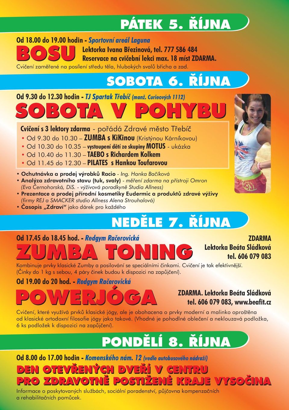 Curieových 1112) SOBOTA V POHYBU Cvičení s 3 lektory zdarma - pořádá Zdravé město Třebíč Od 9.30 do 10.30 ZUMBA s KiKinou (Kristýnou Kárníkovou) Od 10.30 do 10.35 vystoupení dětí ze skupiny MOTUS - ukázka Od 10.