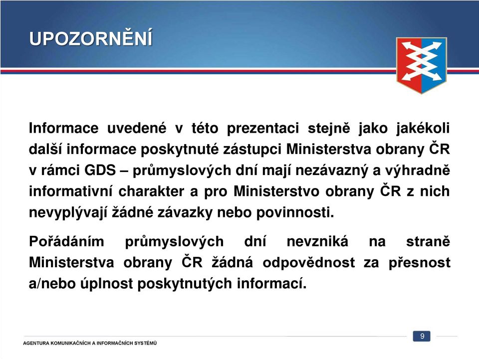 pro Ministerstvo obrany ČR z nich nevyplývají žádné závazky nebo povinnosti.