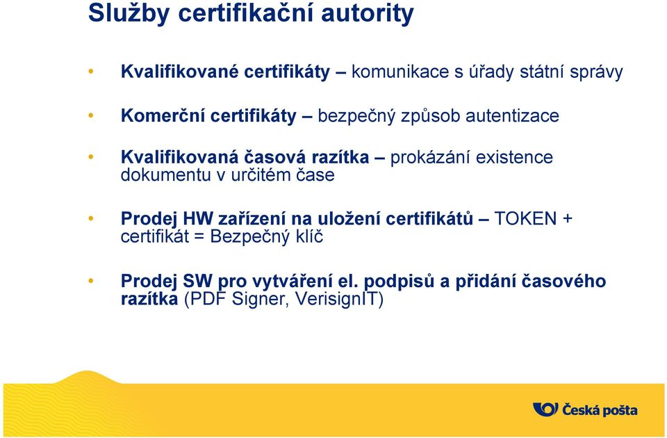 existence dokumentu v určitém čase Prodej HW zařízení na uložení certifikátů TOKEN +