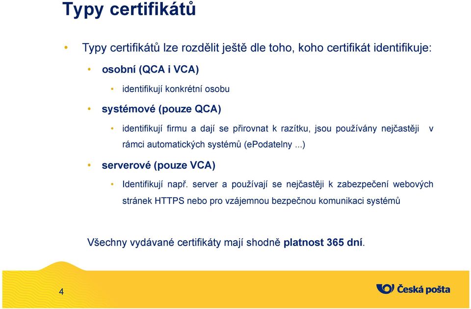 automatických systémů (epodatelny...) serverové (pouze VCA) Identifikují např.