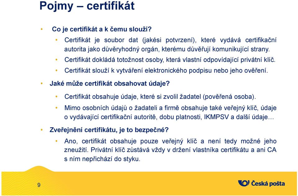 Certifikát obsahuje údaje, které si zvolil žadatel (pověřená osoba).