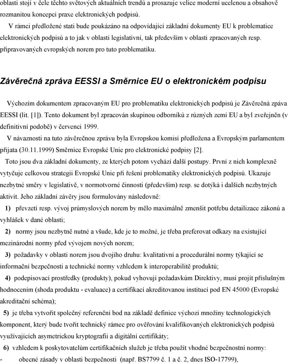 připravovaných evropských norem pro tuto problematiku.