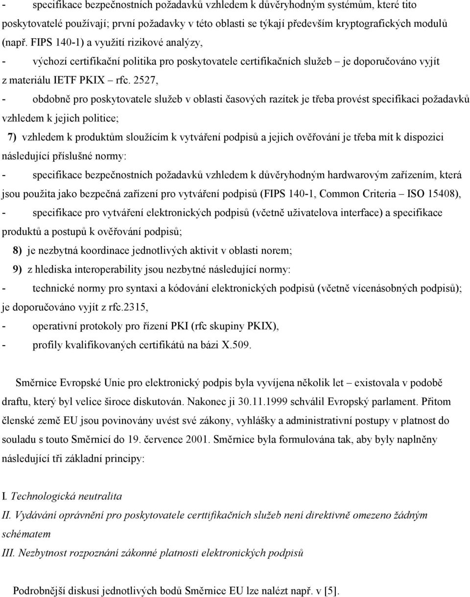 2527, - obdobně pro poskytovatele služeb v oblasti časových razítek je třeba provést specifikaci požadavků vzhledem k jejich politice; 7) vzhledem k produktům sloužícím k vytváření podpisů a jejich