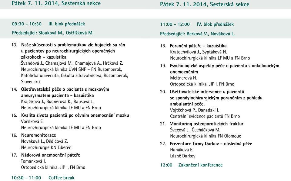 Neurochirurgická klinika ÚVN SNP FN Ružomberok, Katolícka univerzita, fakulta zdravotníctva, Ružomberok, Slovensko 4.