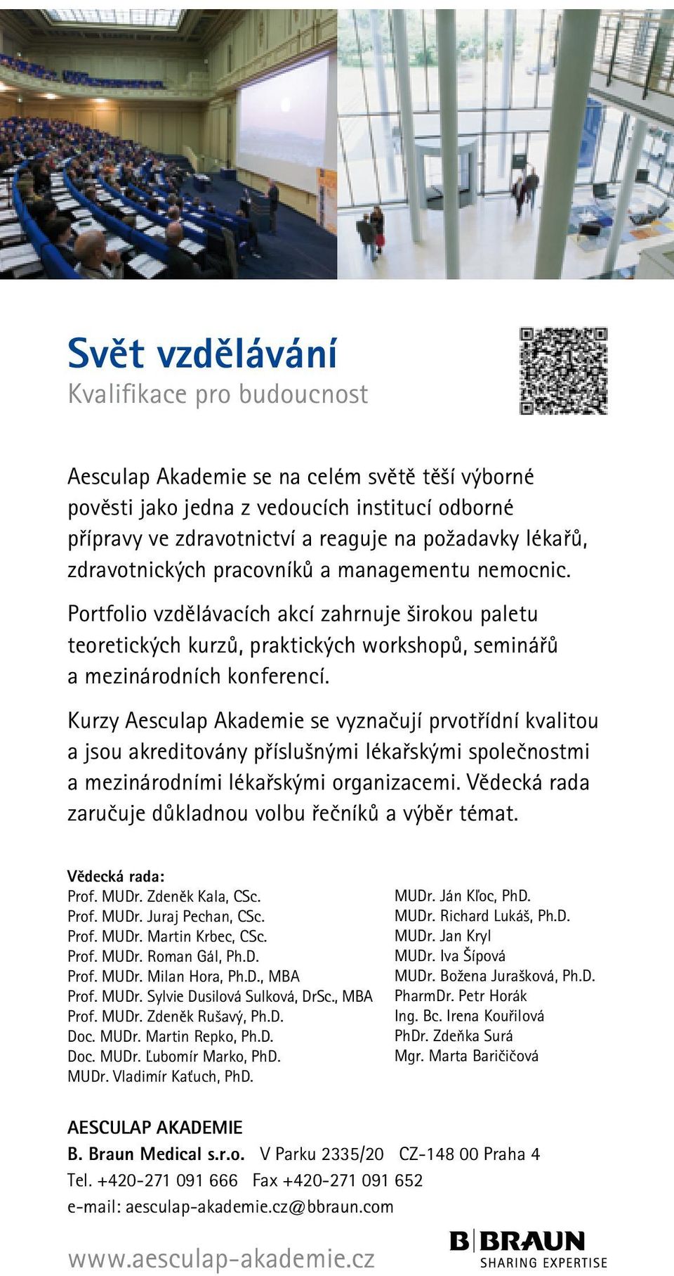 Kurzy Aesculap Akademie se vyznačují prvotřídní kvalitou a jsou akreditovány příslušnými lékařskými společnostmi a mezinárodními lékařskými organizacemi.