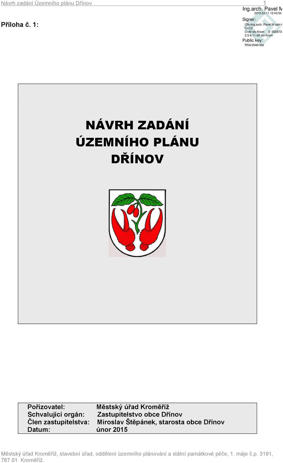 úřad Kroměříž Schvalující orgán: Zastupitelstvo obce Dřínov