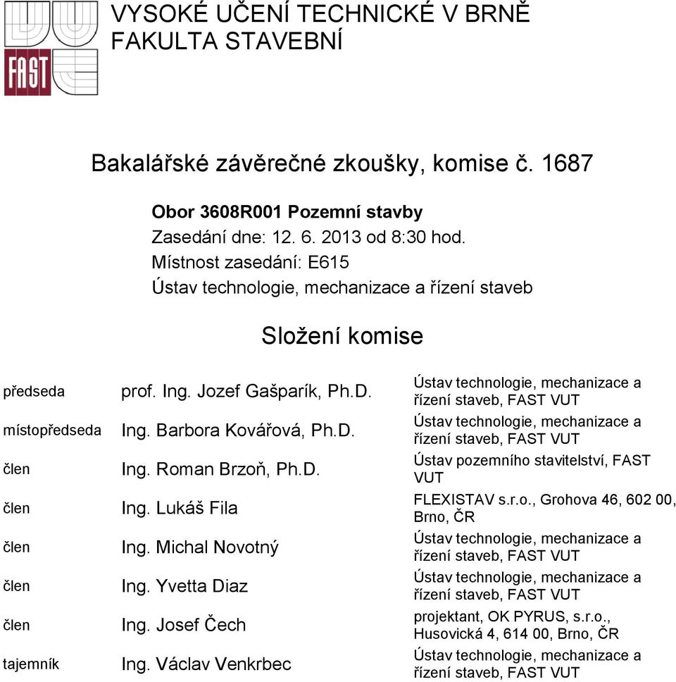 VYSOKÉ UČENÍ TECHNICKÉ V BRNĚ FAKULTA STAVEBNÍ. Bakalářské závěrečné  zkoušky, komise č Složení komise - PDF Stažení zdarma