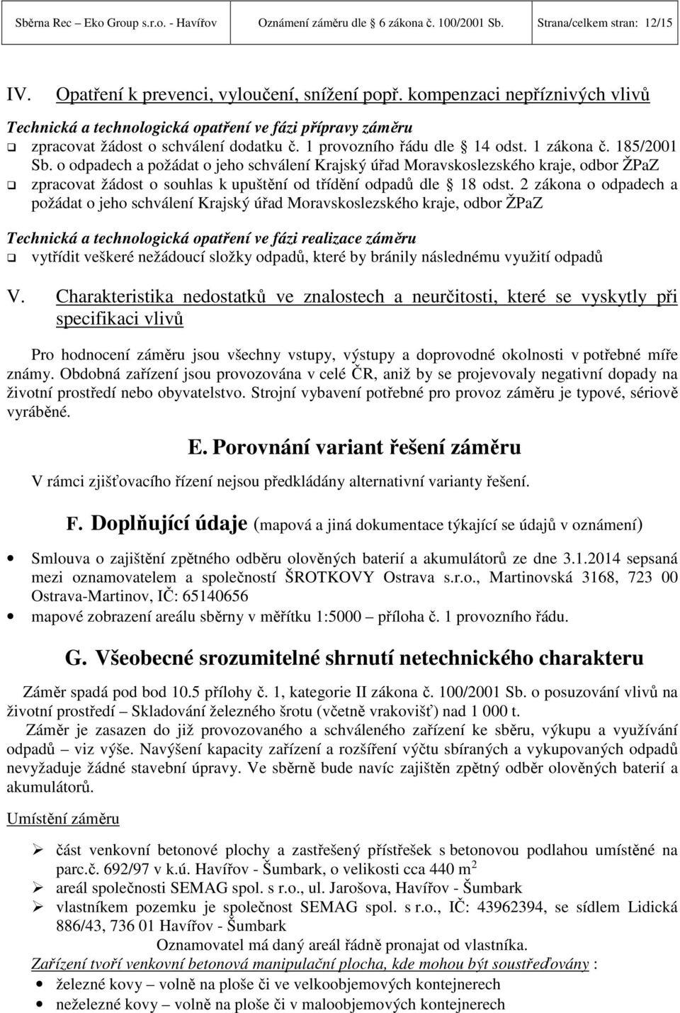 o odpadech a požádat o jeho schválení Krajský úřad Moravskoslezského kraje, odbor ŽPaZ zpracovat žádost o souhlas k upuštění od třídění odpadů dle 18 odst.