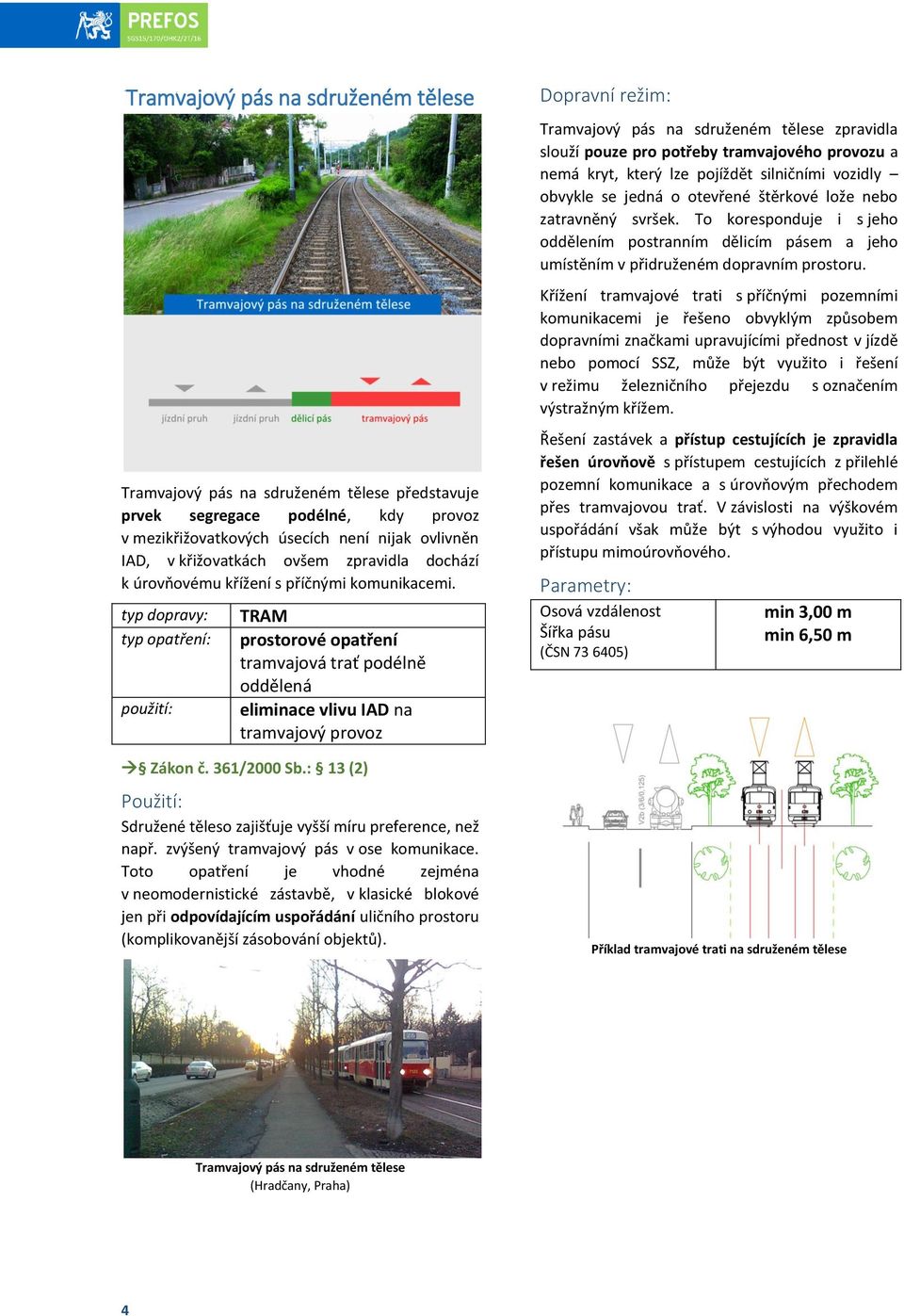 : 13 (2) Sdružené těleso zajišťuje vyšší míru preference, než např. zvýšený tramvajový pás v ose komunikace.