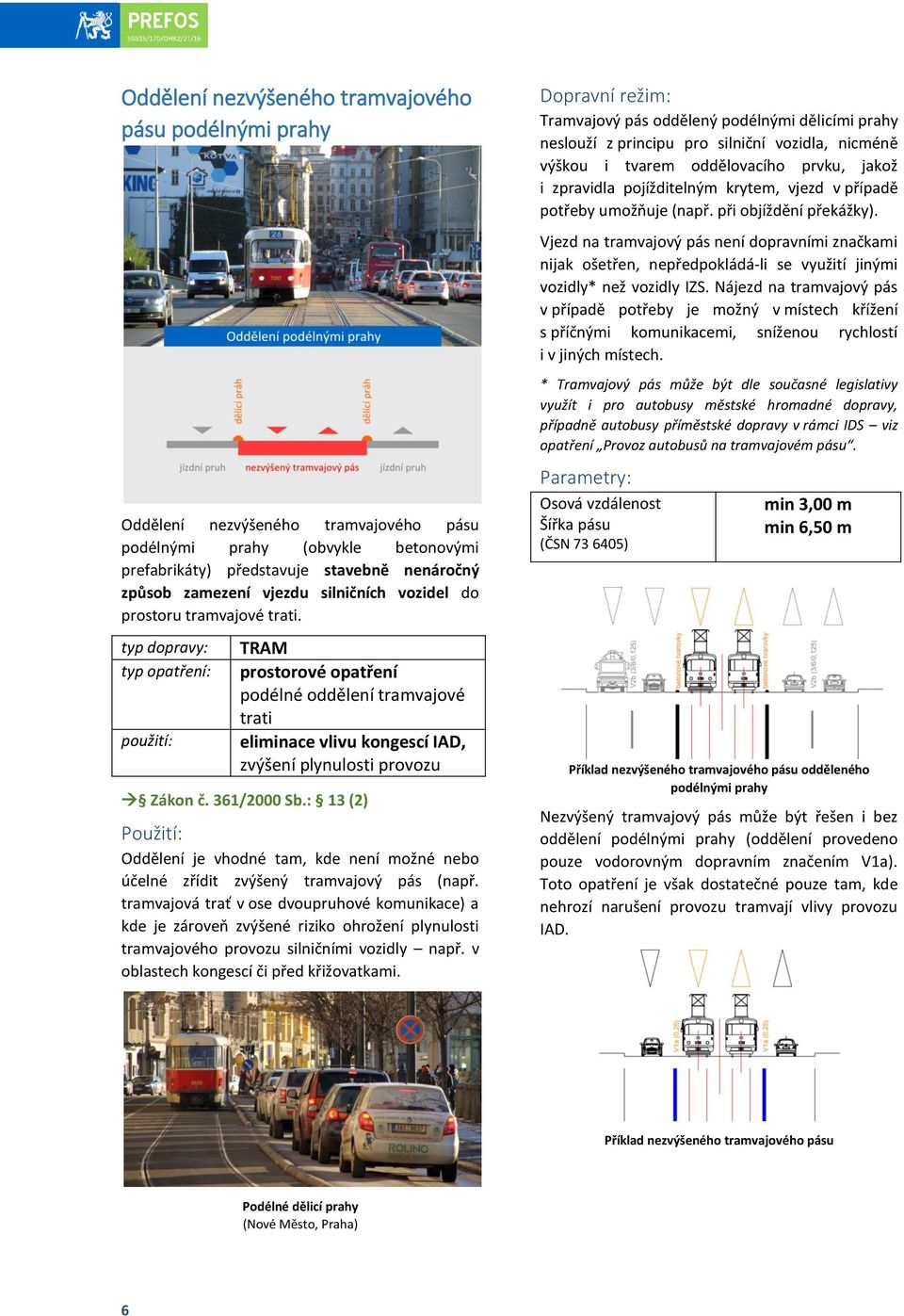 : 13 (2) Oddělení je vhodné tam, kde není možné nebo účelné zřídit zvýšený tramvajový pás (např.