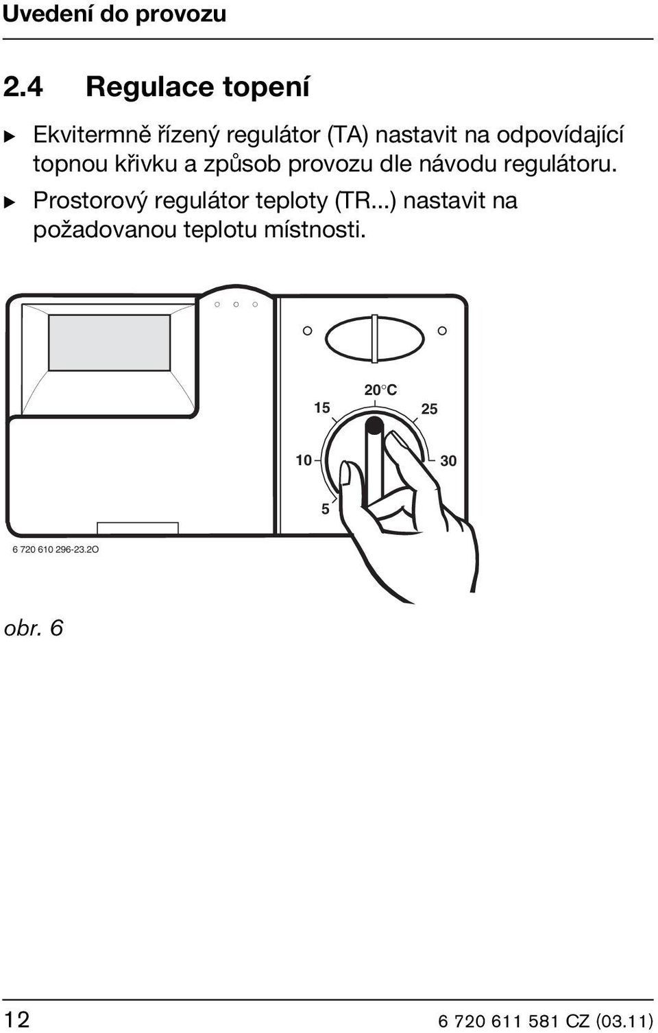 odpovídající topnou křivku a způsob provozu dle návodu regulátoru.