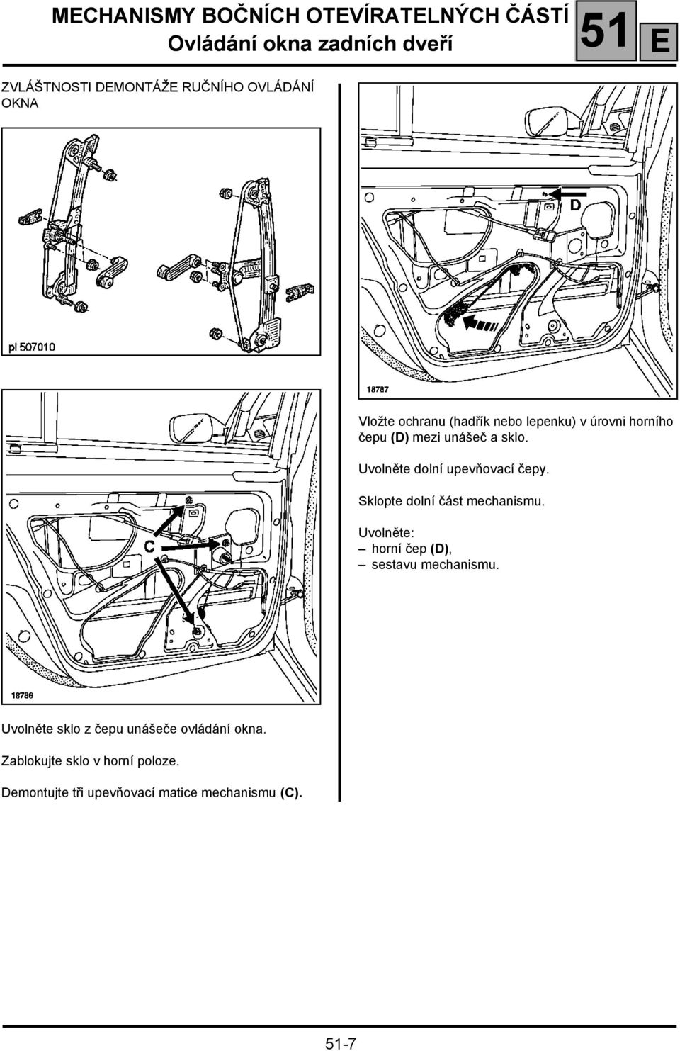 Uvolněte dolní upevňovací čepy. Sklopte dolní část mechanismu. Uvolněte: horní čep (D), sestavu mechanismu.