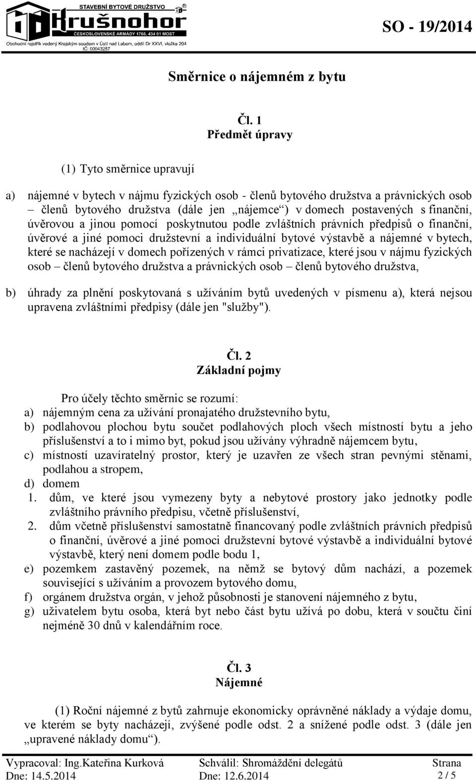 finanční, úvěrovou a jinou pomocí poskytnutou podle zvláštních právních předpisů o finanční, úvěrové a jiné pomoci družstevní a individuální bytové výstavbě a nájemné v bytech, které se nacházejí v