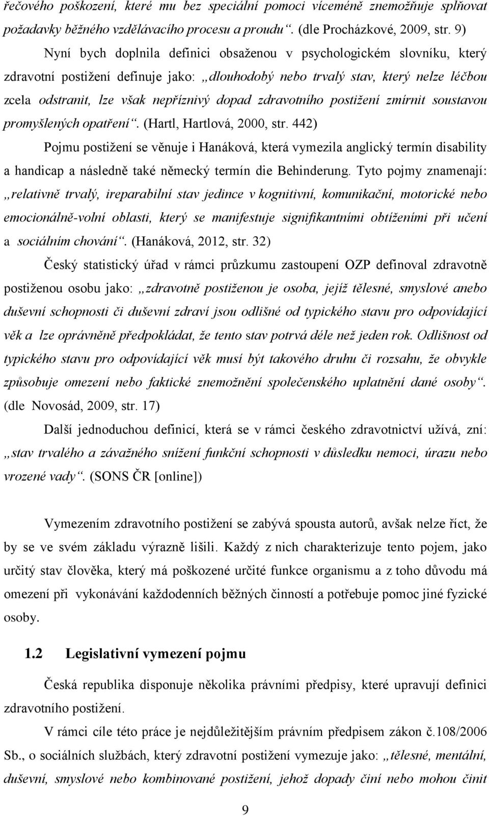 zdravotního postižení zmírnit soustavou promyšlených opatření. (Hartl, Hartlová, 2000, str.